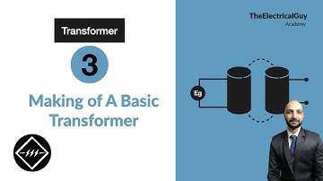 Transformer #3 : A Basic Transformer | Explained | TheElectricalGuy