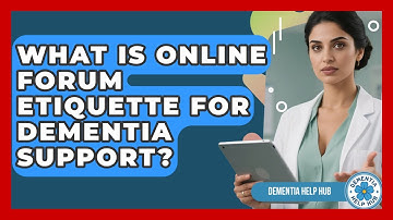 What Is Online Forum Etiquette For Dementia Support? - Test