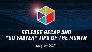 August 2021 Release Recap and Go Faster Tip of the Month