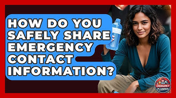 How Do You Safely Share Emergency Contact Information? - Your Emergency Planner