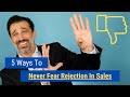 5 Ways to Never Fear Rejection in Sales