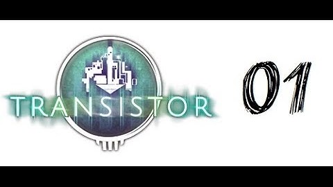 Transistor Gameplay (1080p HD PC) Opening + Part 1 Playthrough/Walkthrough