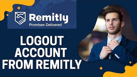 How to Logout Account from Remitly 2025?