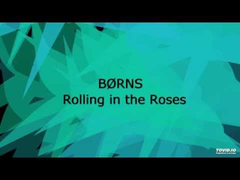 Rolling In The Roses - Borns