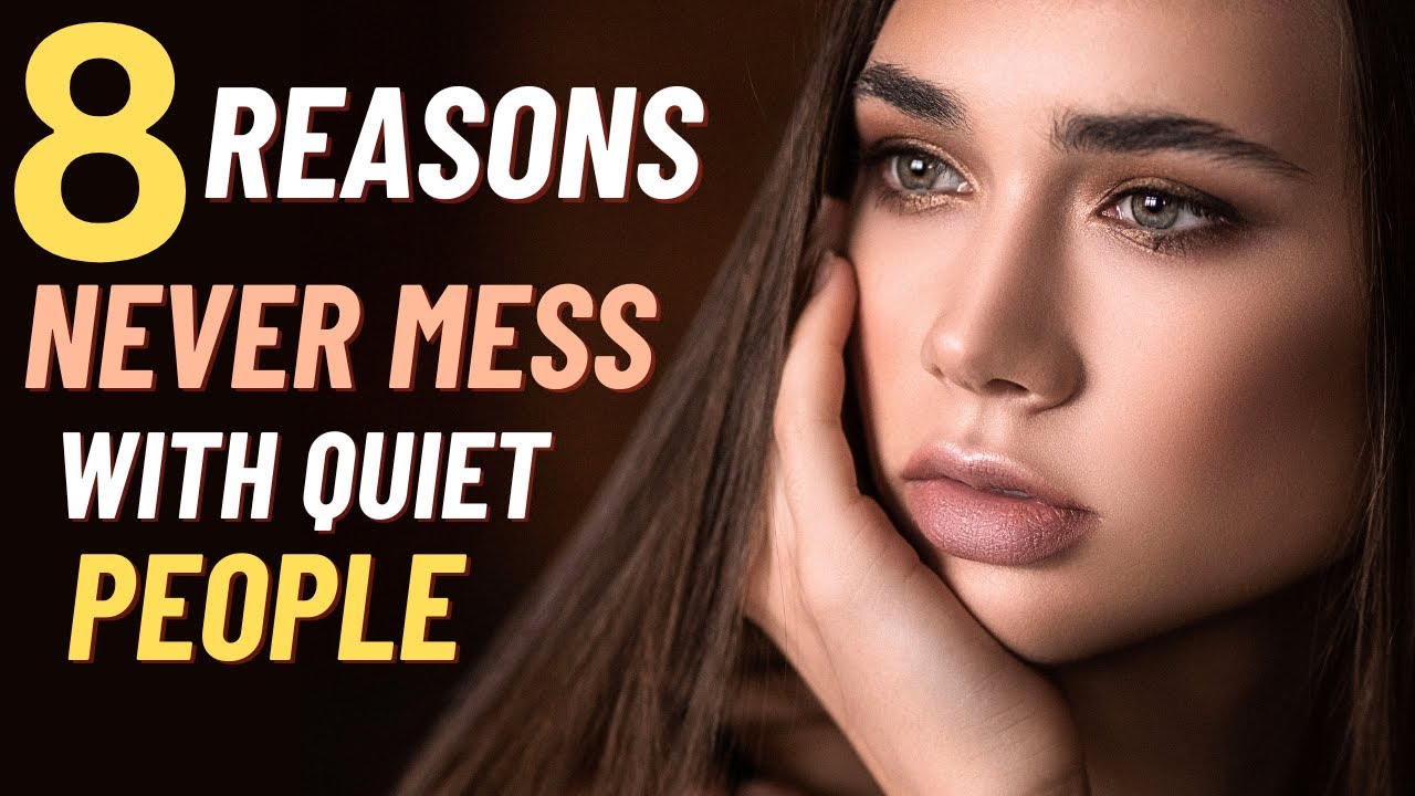 8 Reasons Why You Should Never Mess With Quiet People YouTube 8-reasons-why-you-should-never-mess-with-quiet-people-youtube