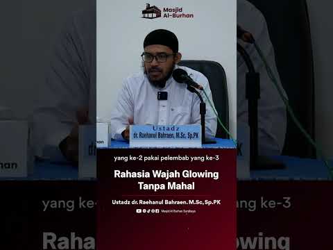 Rahasia Wajah Glowing Tanpa Mahal - Ustadz dr. Raehanul Bahraen. M.Sc, Sp.PK
