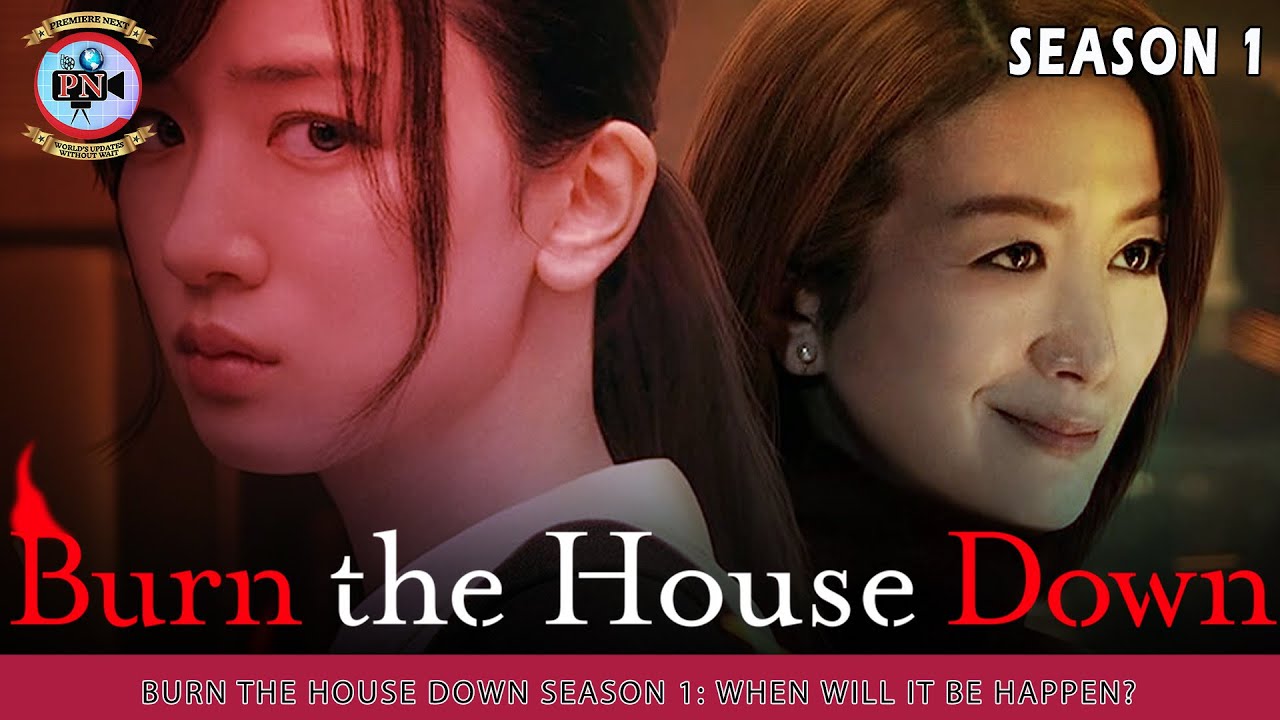 Burn the House Down Season 1: When Will It Be Happen? - Premiere Next