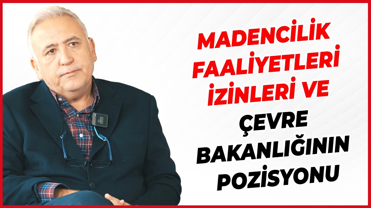 MADENCİLİK FAALİYETLERİ İZİNLERİ  VE ÇEVRE BAKANLIĞININ POZİSYONU