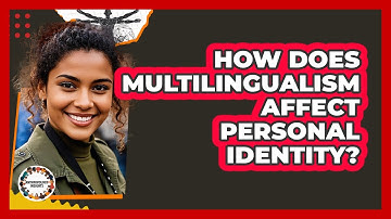 How Does Multilingualism Affect Personal Identity?