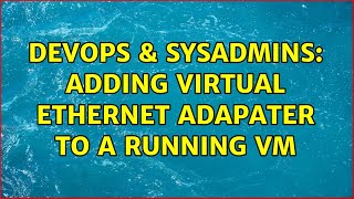 Celebrity DevOps & SysAdmins: adding virtual ethernet adapater to a running vm Net Worth