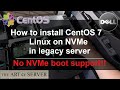 How to install CentOS 7 Linux on NVMe in legacy server without NVMe boot support