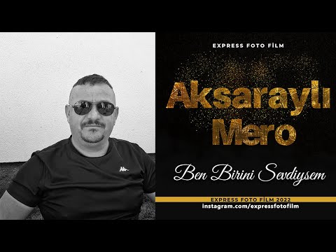 Aksaraylı Mero - Ben Birini Sevdiysem - Express Foto Film 2022