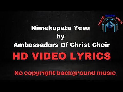 Nimekupata Yesu  by  Ambassadors Of Christ Choir HD VIDEO LYRICS