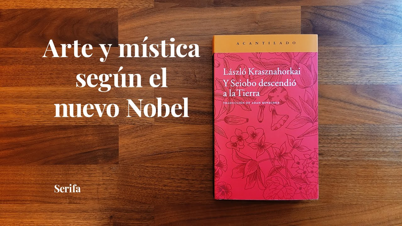Arte y mística según el nuevo Nobel: Y Seiobo descendió a la Tierra, de László Krasznahorkai