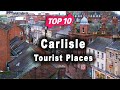 Top 10 places to visit in carlisle  united kingdom  english