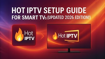 Hot IPTV Setup Guide for Smart TVs (Updated 2026 Edition!)