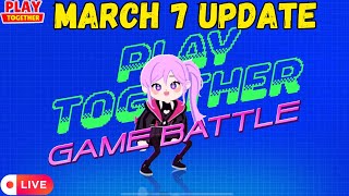 🔴 LIVE: GAME BATTLE! March 7th UPDATE (Play Together Game)