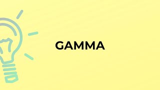 What is the meaning of the word GAMMA?