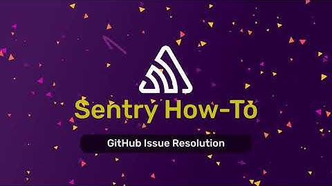 Resolving Issues in GitHub via Sentry (Video 9 of 9)