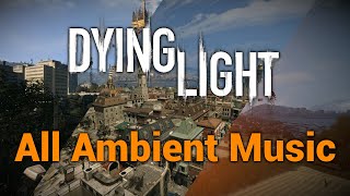 All Dying Light Ambient Music Tracks