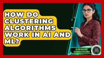 How Do Clustering Algorithms Work In AI And ML? - AI and Machine Learning Explained