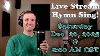 Live Stream Hymn Sing! Saturday Dec. 20, 2025 @ 8:00 AM CST