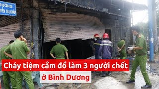 Danh tính 3 nạn nhân trong vụ cháy tiệm cầm đồ ở Bình Dương - PLO