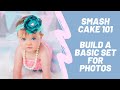 Cake Smash 101: Build A Basic Cake Smash Set. Tips and Tricks For First Birthday Photography.