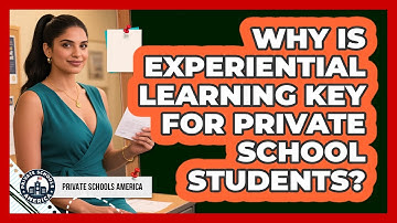 Why Is Experiential Learning Key For Private School Students? - Private Schools America