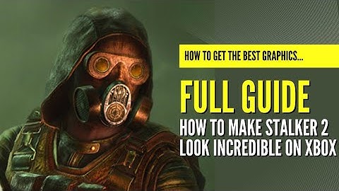 These are the BEST Graphics Settings for Stalker 2 on Console Xbox Series S/X