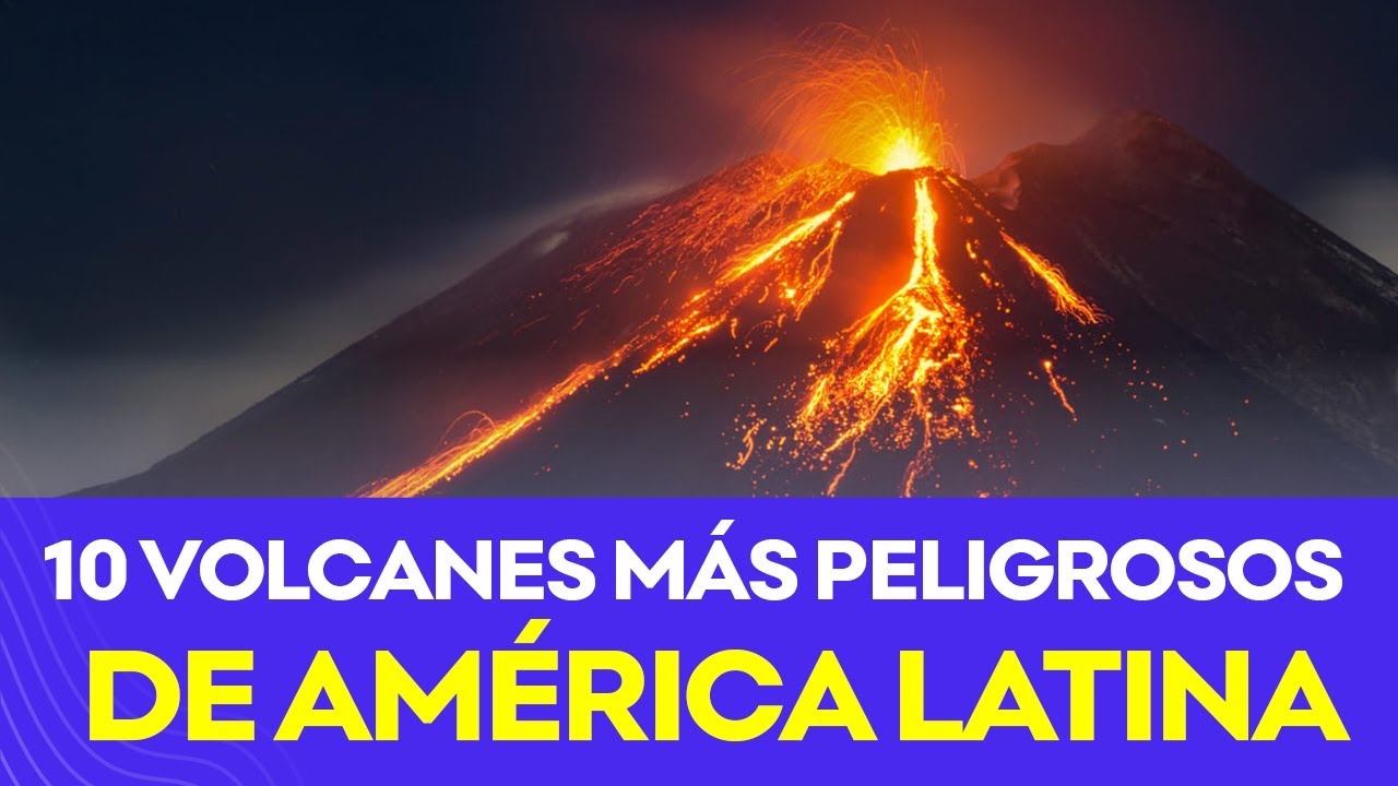 LOS 10 VOLCANES MÁS PELIGROSOS DE AMERICA LATINA - YouTube