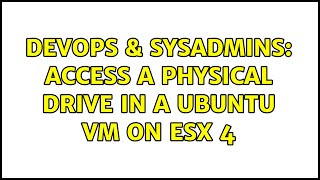 Famous DevOps & SysAdmins: Access a Physical Drive in a Ubuntu VM on ESX 4 Net Worth