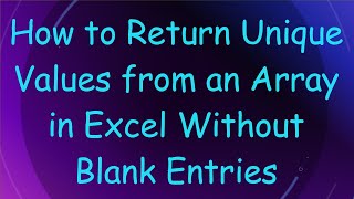 How to Return Unique Values from an Array in Excel Without Blank Entries