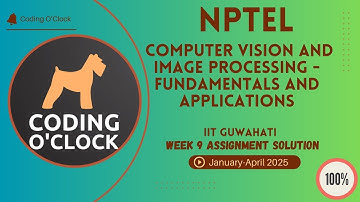 Computer Vision And Image Processing Fundamentals & Applications Week 9 Assignment Quiz Jan Apr2025