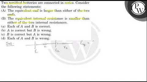 Two nonideal batteries are connected in series. Consider the following statements: (A) The equiv...