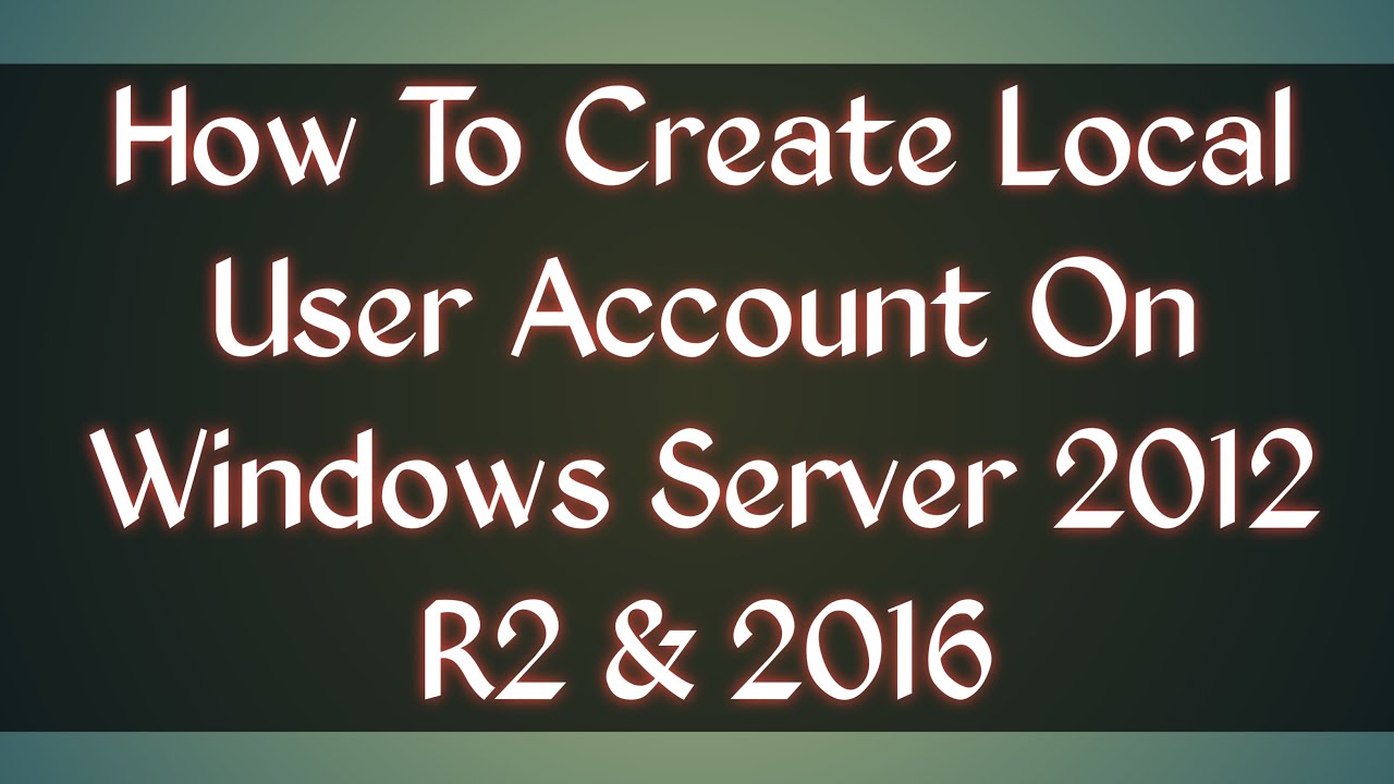 Create a new local user account in Windows Server 2012 R2 / 2016 ...