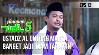 AMANAH WALI 5 - Ustadz Al Untung Maksa Banget Jadi Imam Tarawih