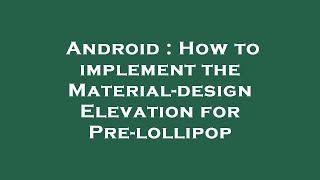 Android : How to implement the Material-design Elevation for Pre-lollipop