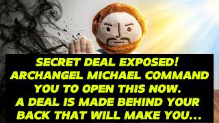 🔴SECRET DEAL EXPOSED! ARCHANGEL MICHAEL command you to open this now.