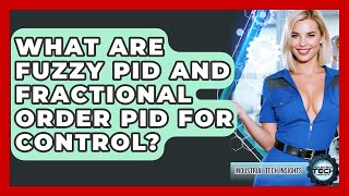 What Are Fuzzy PID And Fractional Order PID For Control? - Industrial Tech Insights