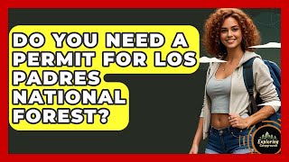 Do You Need A Permit For Los Padres National Forest - Exploring Campgrounds