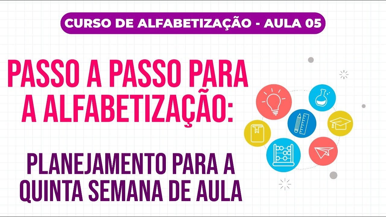 Aula 5 - Passo a passo para a alfabetização - Planejamento para a quinta semana de aula