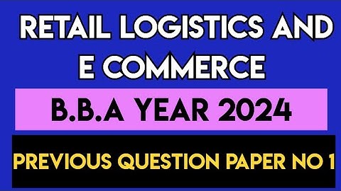retail logistics and e commerce question paper 2024 | bba previous question paper