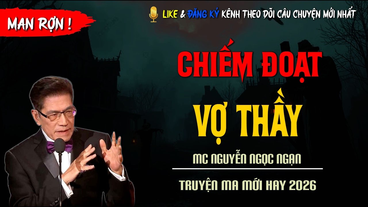 TRUYỆN MA MỚI : CHIẾM ĐOẠT VỢ THẦY | TRUYỆN KINH DỊ CÓ THẬT MC NGUYỄN NGỌC NGẠN