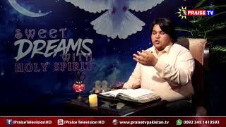 Ep 18 Sweet Dreams with Holy Spirit (Hosted by Pastor Shahzad) www.praisetvpakistan.tv