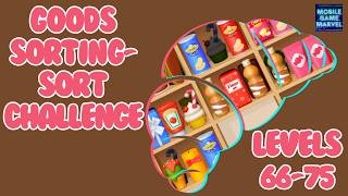 Goods Sorting - Sort Challenge Levels 66-75 Solved Gameplay/Tutorials #mobilegame #walkthrough #game