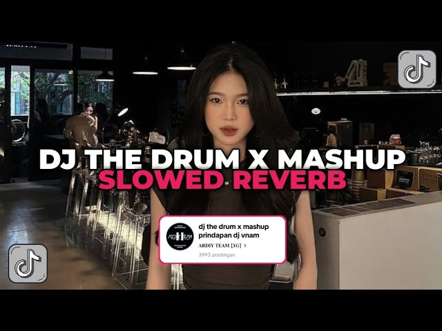 DJ THE DRUM X MASUP PRINDAPAN DJ VNAM SLOWED REVERB YANG KALIAN CARI CARI!!! class=