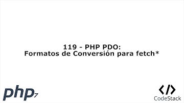 119 - PHP PDO: Formatos de Conversión Para fetch() y fetchAll() [PHP 7 - Español]
