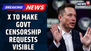 Musk’s X Takes Aim At Government Censorship: Removal Requests To Be Flagged | Latest News | News18