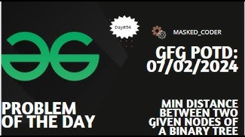 #54 | Min distance between two given nodes of a Binary Tree | gfg potd | 7-2-24 | Problem Of The Day